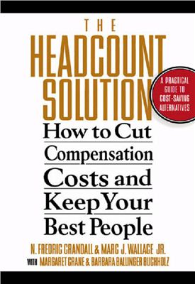 Crandall Frederik. The Headcount Solution: How to Cut Compensation Costs and Keep Your Best People Book
