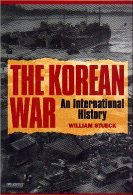 Stueck W. The Korean War: An International History
