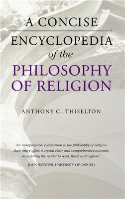 Thiselton Anthony. A Concise Encyclopedia of the Philosophy of Religion
