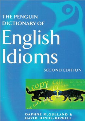 Gulland Daphne, Hinds-Howell David. The Penguin Dictionary of English Idioms