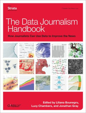 Gray Jonathan, Chambers Lucy, Bounegru Liliana (ed.) The Data Journalism Handbook