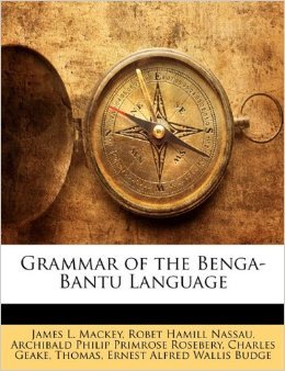 Nassau R.H. (ed.) Mackey's Grammar of the Benga-Bantu Language