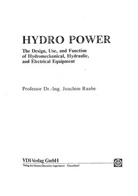 Raabe J. Hydro power - the design, use, and function of hydromechanical, hydraulic, and electrical еquipment