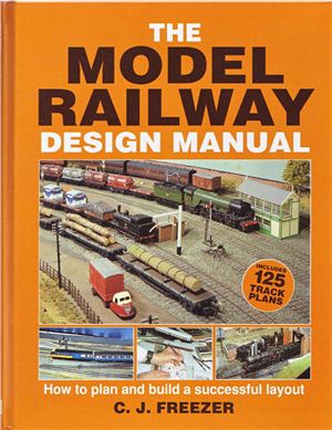 Freezer С.J. The Model Railway Design Manual: How to Plan and Build a Successful Layout