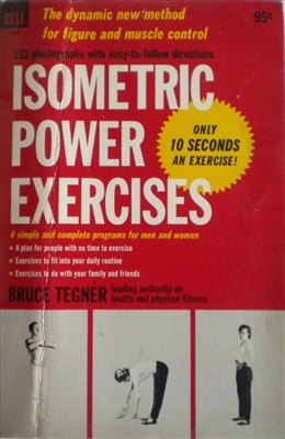 Bruce Tegner. Isometric Power Exercises Only in 10 Seconds An Exercise