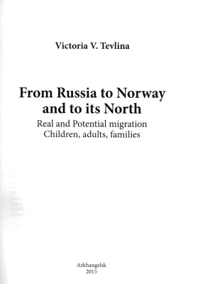 Tevlina Victoria V. From Russia to Norway and to its North. Real and Potential migration: Children, adults, families
