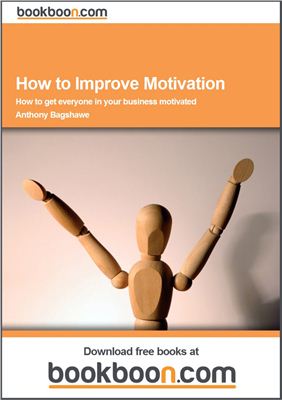 Bagshawe Anthony. How to Improve Motivation. How to Get Everyone in your Business Motivated