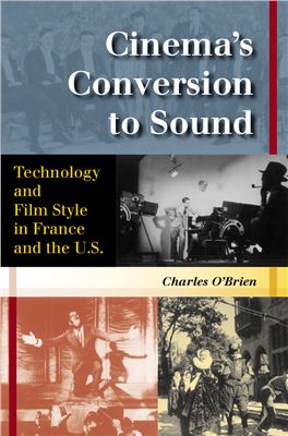 O'Brien Charles. Cinema's Conversion to Sound: Technology and Film Style in France and the US