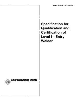 AWS SENSE QC10: 2006 Specification for Qualification and Certification of Level I-Entry Welder