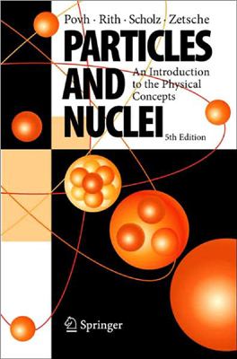 Povh B., Rith K., Scholz Ch., Zetsche F. Particles and Nuclei: An Introduction to the Physical Concepts