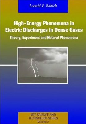 Babich L.P. High-Energy Phenomena in Electric Discharges in Dense Gases: Theory, Experiment and Natural Phenomena