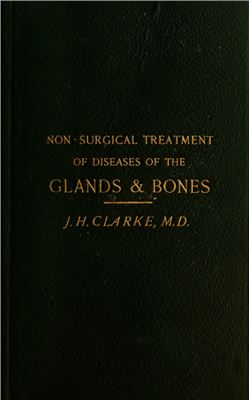 Clarke John Henry. Non-surgical treatment of diseases of the Glands and Bones