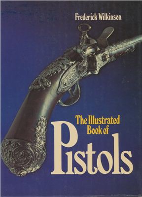 Wilkinson F. The Illustrated Book of Pistols