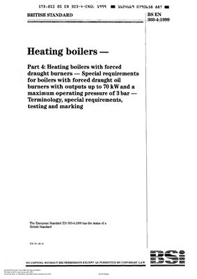 BS EN 303-4-1999 Heating boilers - Part 4 - Heating boilers with forced draught burners - Speciai requirements for boilem with forced draught oil bumem with outputs up to 70 kW and a rnmirnum operating