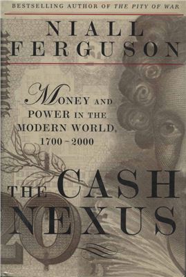 Niall Ferguson The Cash Nexus: Money and Power in the Modern World, 1700-2000
