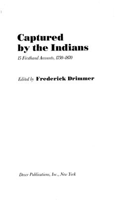 Drimmer F. Captured By The Indians: 15 Firsthand Accounts, 1750-1870