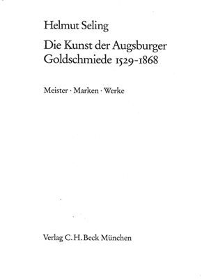Seling H. Die Kunst der Augsburger Goldschmiede 1529 - 1868