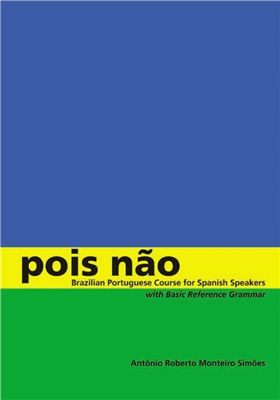 Sim?es Ant?nio Roberto Monteiro. Pois n?o: Brazilian Portuguese Course for Spanish Speakers, with Basic Reference Grammar