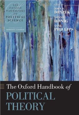 Dryzek John S., Honig B., Phillips A. The Oxford Handbook of Political Theory