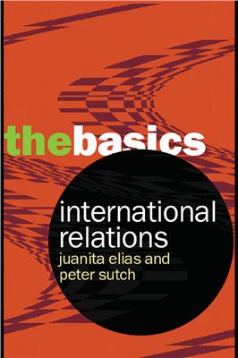 Sutch Peter, Elias Juanita. International Relations The Basics