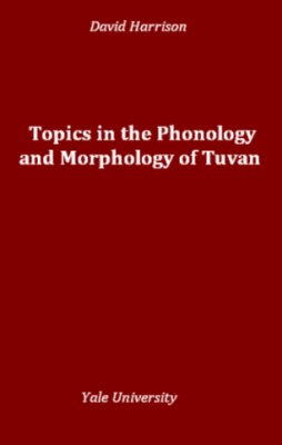 Harrison K.D. Topics in the phonology and morphology of Tuvan