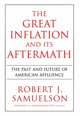 Samuelson R.J. The Great Inflation and Its Aftermath: The Past and Future of American Affluence