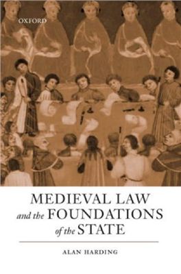 Harding Alan. Medieval Law and the Foundations of the State