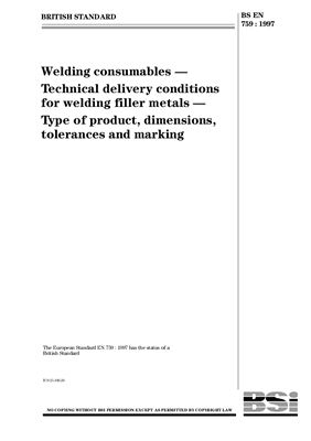 BS EN 759: 1997 Welding consumables - Technical delivery conditions for welding filler metals - Type of product, dimensions, tolerances and marking (Eng)