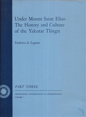 Laguna Frederica de. Under Mount Saint Elias: the history and culture of the Yakutat Tlingit. Part 3