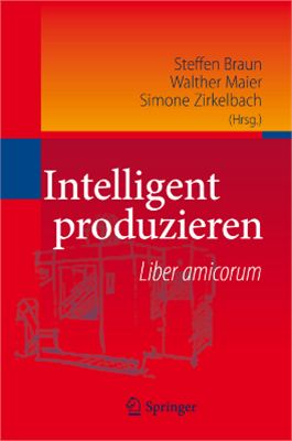 Braun S., Maier W., Zirkelbach S. Intelligent produzieren: Liber amicorum