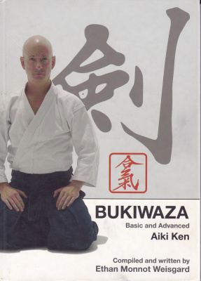 Weisgard Ethan. Bukiwaza - Basic and Advanced Aiki Ken