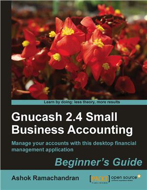 Ramachandran A. GnuCash 2.4 Small Business Accounting. Beginner's Guide