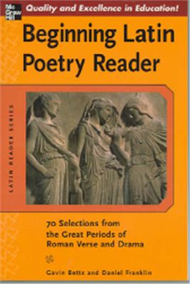 Betts G., Franklin D. Beginning Latin Poetry Reader: 70 Passages from Classical Roman Verse and Drama