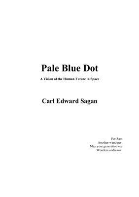 Sagan Cl.E. Pale Blue Dot. A Vision of Human Future in Space. (Голубое пятнышко Взгляд на космическое будущее человечества)
