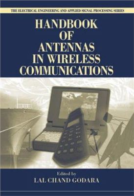 Godara L.C. (Editor). Handbook of Antennas in Wireless Communications