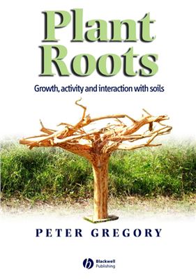 Gregory P.J. Plant Roots. Their Growth, Activity and Interaction With Soils