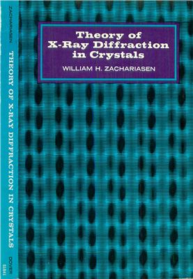 Zachariasen W.H. Theory of X-Ray Diffraction in Crystals
