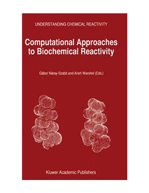 G?bor N?ray-Szab?, Arieh Warshel. Computational Approaches to Biochemical Reactivity. Understanding chemical reactivity (Volume 19)