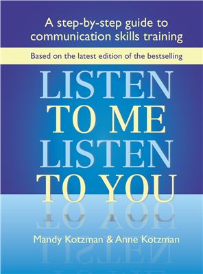 Kotzman Mandy. Listen to Me, Listen to You: A Step-by-step Guide to Communication Skills Training