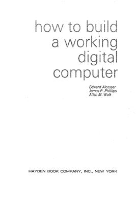 Alcosser A., Phillips J.P., Wolk A.M. How to build a working digital computer