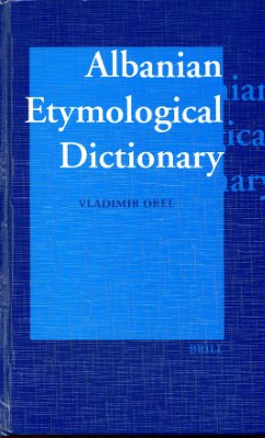 Orel Vladimir. Albanian Etymological Dictionary