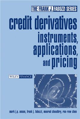 Anson Mark, Fabozzi Frank, Chouldhry Moorad. Credit Derivatives: Instruments, Applications, and Pricing