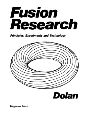 Dolan Tomas James, Fusion Research: Principles, Experiments and Technology