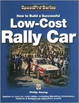 Young Ph. How to Build a Low-cost Rally Car: For Marathon, Endurance, Historic and Budget-car Adventure Road Rallies. Part 2