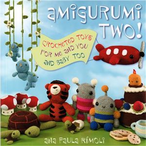 Rimoli A.P. Amigurumi Two! Crocheted Toys for Me and You and Baby Too