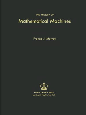 Murray F.J. The Theory of Mathematical Machines