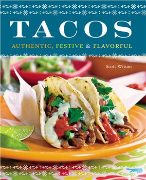 Willson Scott. Tacos. Authentic, Festive & Flavorful