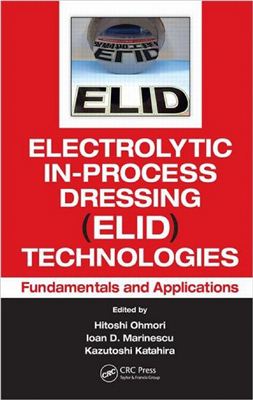 Ohmori H., Marinescu I.D., Katahira K. Electrolytic In-Process Dressing (ELID) Technologies: Fundamentals and Applications