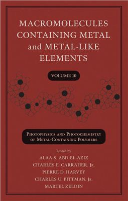 Abd-El-Aziz A.S. et al. (eds.) Macromolecules Containing Metal and Metal-Like Elements V.10 Macromolecules Containing Metal and Metal-Like Elements 10 Photophysics and Photochemistry of Metal-Containing Materials