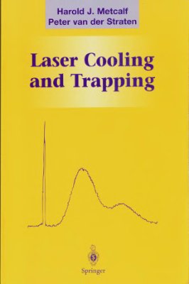 Harold J. Metcalf. Laser Cooling and Trapping